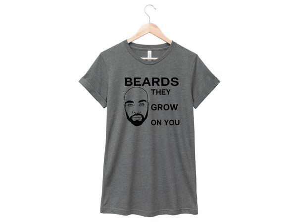 Beards They Grow On You Shirt