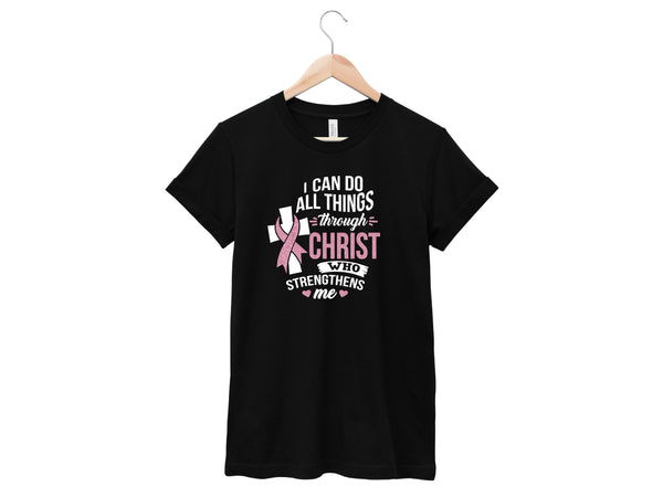 Breast Cancer - I Can Do All Things Through Christ Shirt