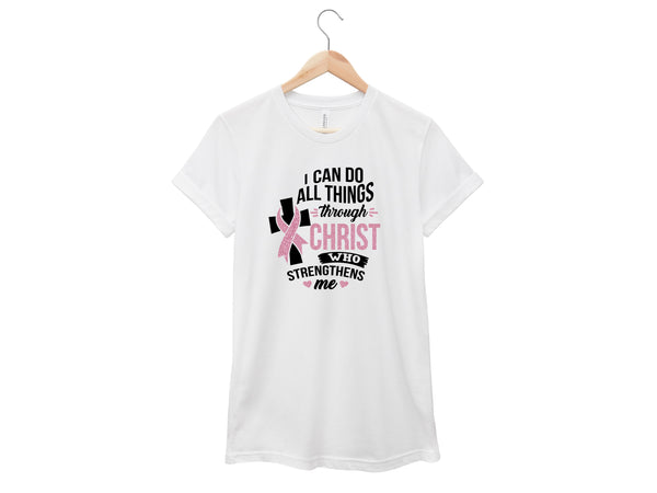 Breast Cancer - I Can Do All Things Through Christ Shirt