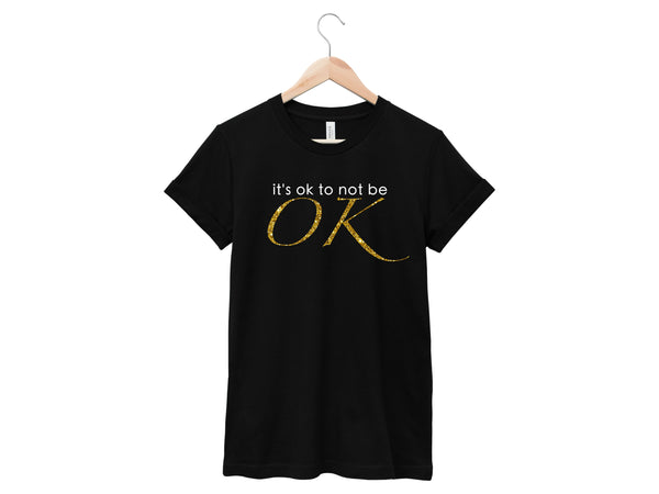 It's Ok To Not Be OK Shirt