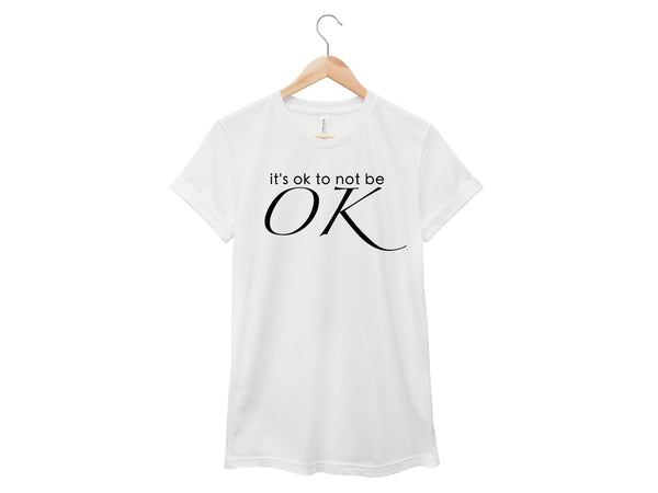 It's Ok To Not Be OK Shirt