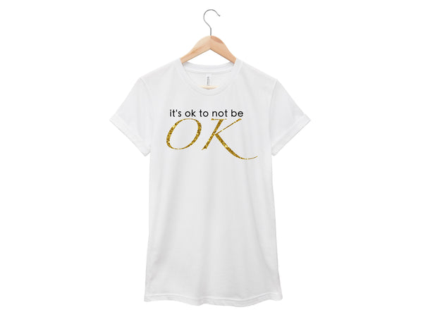 It's Ok To Not Be OK Shirt