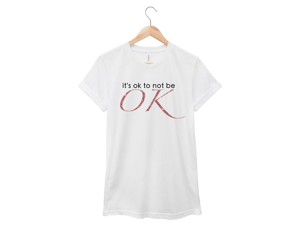 It's Ok To Not Be OK Shirt