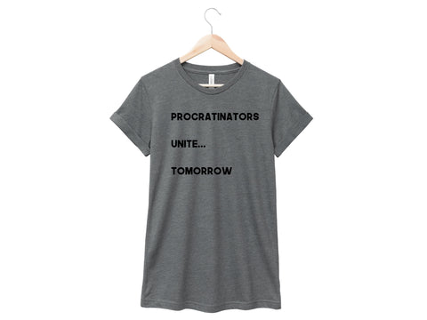 Procrastinators Unite...Tomorrow Shirt