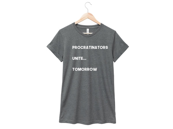 Procrastinators Unite...Tomorrow Shirt