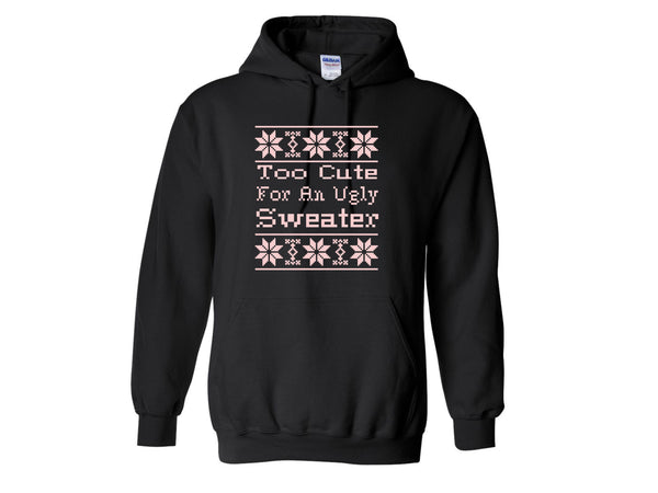 Too Cute For Ugly Sweater Pullover Hoodie