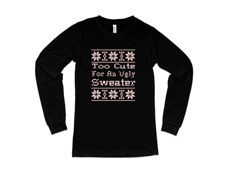 Too Cute For Ugly Sweater Long Sleeve T-shirt